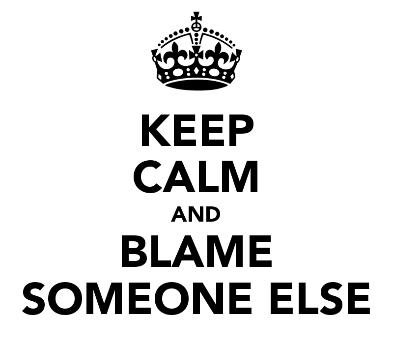 keep calm and blame someone else